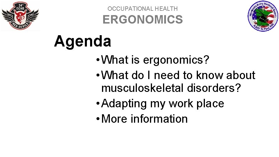 OCCUPATIONAL HEALTH ERGONOMICS Agenda • What is ergonomics? • What do I need to