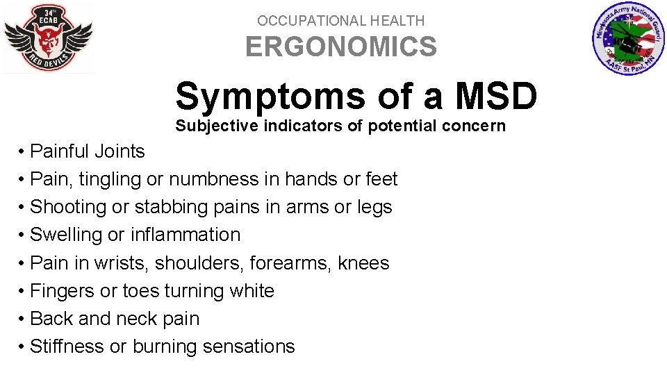 OCCUPATIONAL HEALTH ERGONOMICS Symptoms of a MSD Subjective indicators of potential concern • Painful