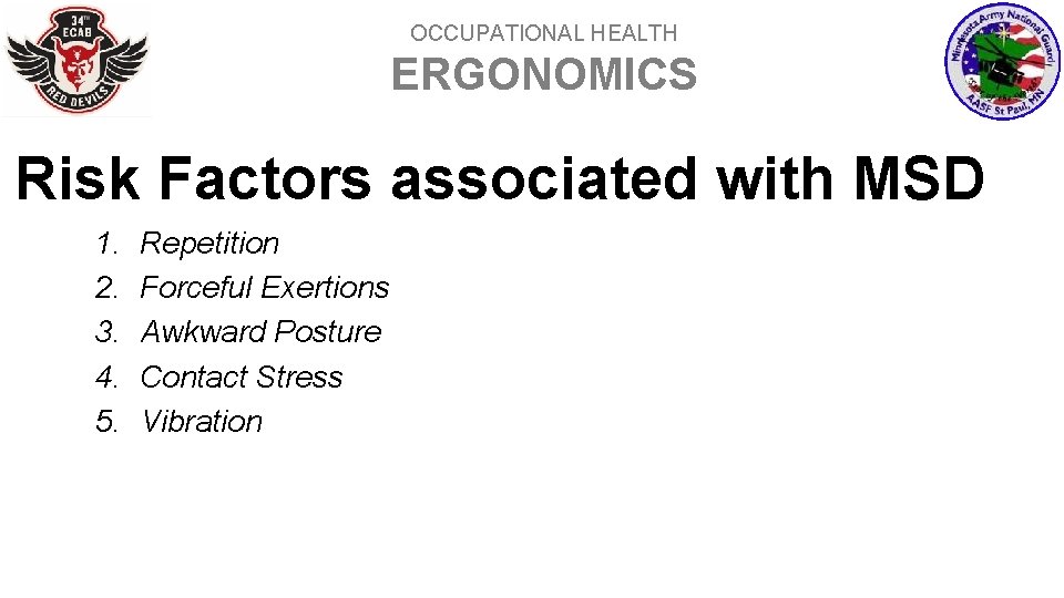 OCCUPATIONAL HEALTH ERGONOMICS Risk Factors associated with MSD 1. 2. 3. 4. 5. Repetition