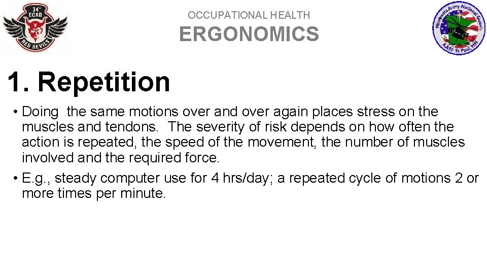 OCCUPATIONAL HEALTH ERGONOMICS 1. Repetition • Doing the same motions over and over again