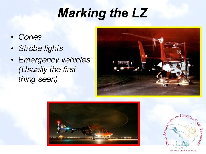 Marking the LZ • Cones • Strobe lights • Emergency vehicles (Usually the first