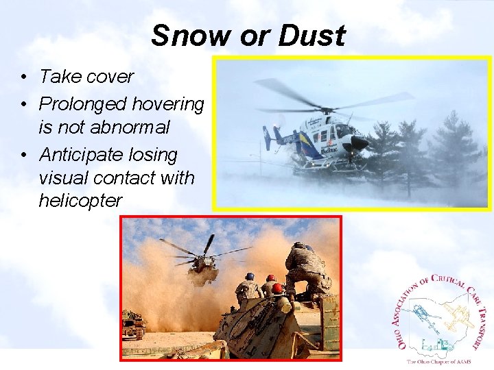 Snow or Dust • Take cover • Prolonged hovering is not abnormal • Anticipate