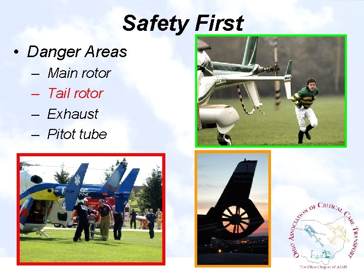 Safety First • Danger Areas – – Main rotor Tail rotor Exhaust Pitot tube