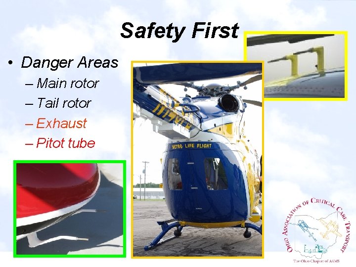 Safety First • Danger Areas – Main rotor – Tail rotor – Exhaust –