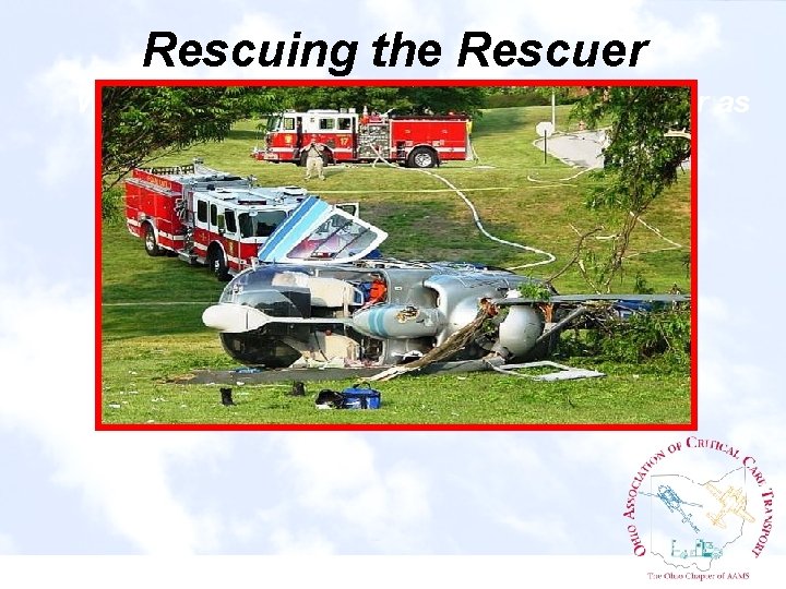 Rescuing the Rescuer What you should know about the helicopter as a 1 st