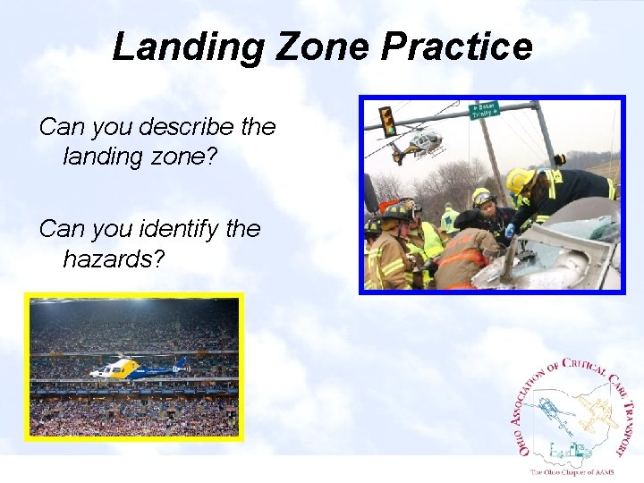 Landing Zone Practice Can you describe the landing zone? Can you identify the hazards?