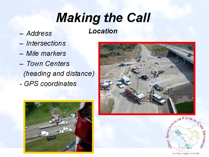 Making the Call Location – Address – Intersections – Mile markers – Town Centers