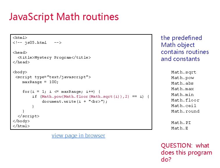 Java. Script Math routines <html> <!-- js 05. html --> <head> <title>Mystery Program</title> </head> Java. Script Math routines <html> <!-- js 05. html --> <head> <title>Mystery Program</title> </head>
