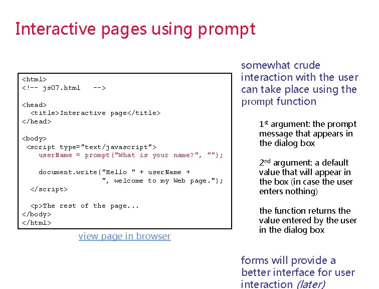 Interactive pages using prompt <html> <!-- js 07. html --> <head> <title>Interactive page</title> </head> Interactive pages using prompt <html> <!-- js 07. html --> <head> <title>Interactive page</title> </head>