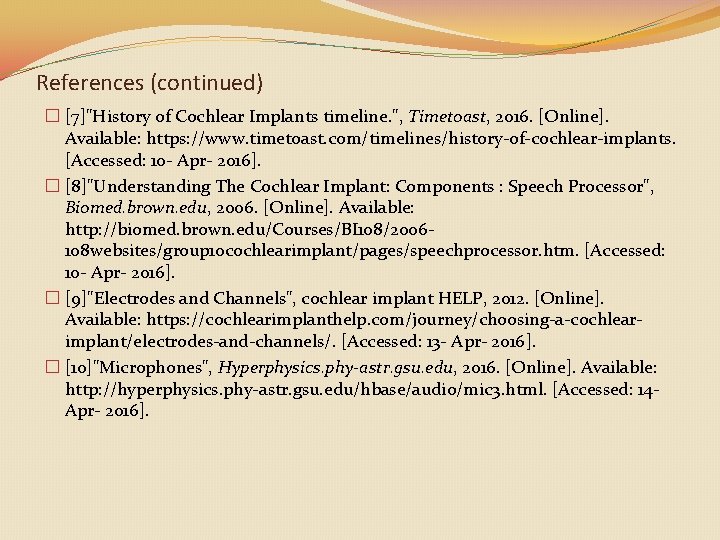 References (continued) � [7]"History of Cochlear Implants timeline. ", Timetoast, 2016. [Online]. Available: https: