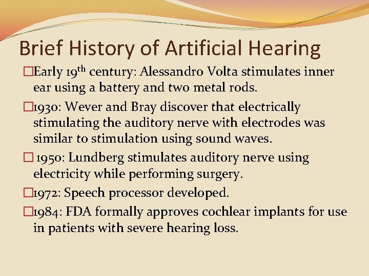 Brief History of Artificial Hearing �Early 19 th century: Alessandro Volta stimulates inner ear