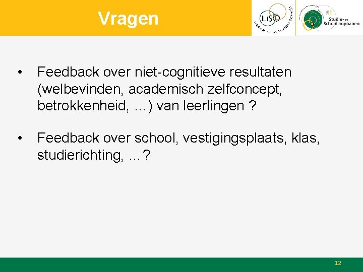 Vragen • Feedback over niet-cognitieve resultaten (welbevinden, academisch zelfconcept, betrokkenheid, …) van leerlingen ?