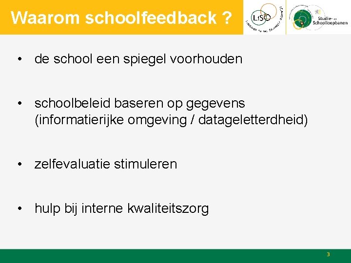 Waarom schoolfeedback ? • de school een spiegel voorhouden • schoolbeleid baseren op gegevens