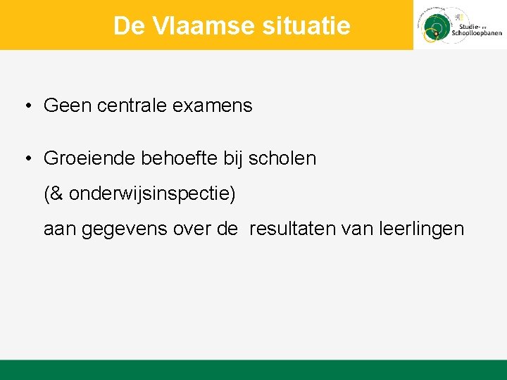 De Vlaamse situatie • Geen centrale examens • Groeiende behoefte bij scholen (& onderwijsinspectie)