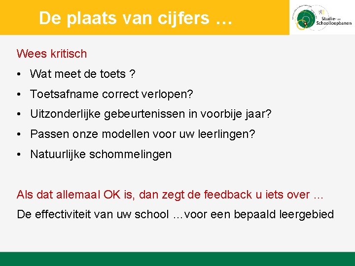 De plaats van cijfers … Wees kritisch • Wat meet de toets ? •