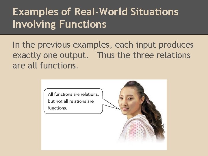 Examples of Real-World Situations Involving Functions In the previous examples, each input produces exactly Examples of Real-World Situations Involving Functions In the previous examples, each input produces exactly