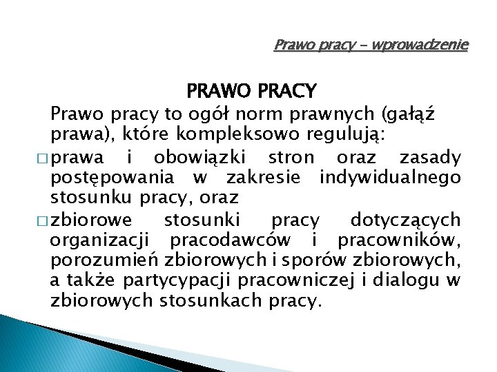 Prawo pracy - wprowadzenie PRAWO PRACY Prawo pracy to ogół norm prawnych (gałąź prawa),