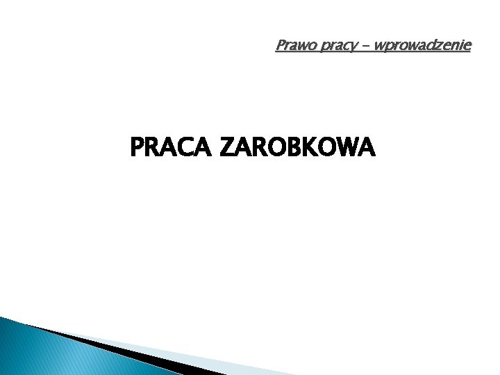 Prawo pracy - wprowadzenie PRACA ZAROBKOWA 