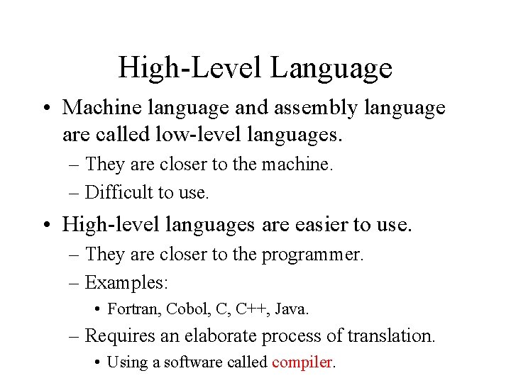 High-Level Language • Machine language and assembly language are called low-level languages. – They