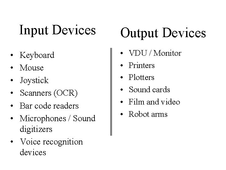 Input Devices • • • Keyboard Mouse Joystick Scanners (OCR) Bar code readers Microphones