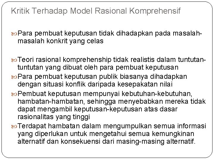 Kritik Terhadap Model Rasional Komprehensif Para pembuat keputusan tidak dihadapkan pada masalah- masalah konkrit