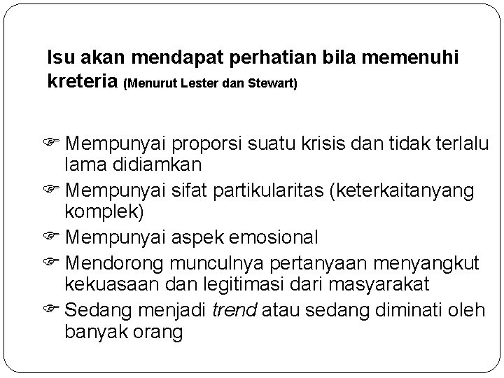 Isu akan mendapat perhatian bila memenuhi kreteria (Menurut Lester dan Stewart) Mempunyai proporsi suatu