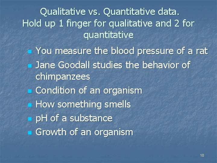 Qualitative vs. Quantitative data. Hold up 1 finger for qualitative and 2 for quantitative