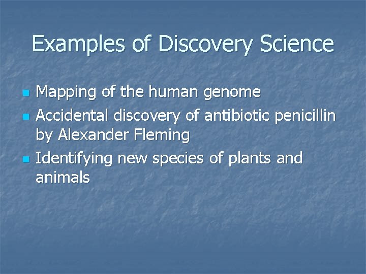 Examples of Discovery Science n n n Mapping of the human genome Accidental discovery