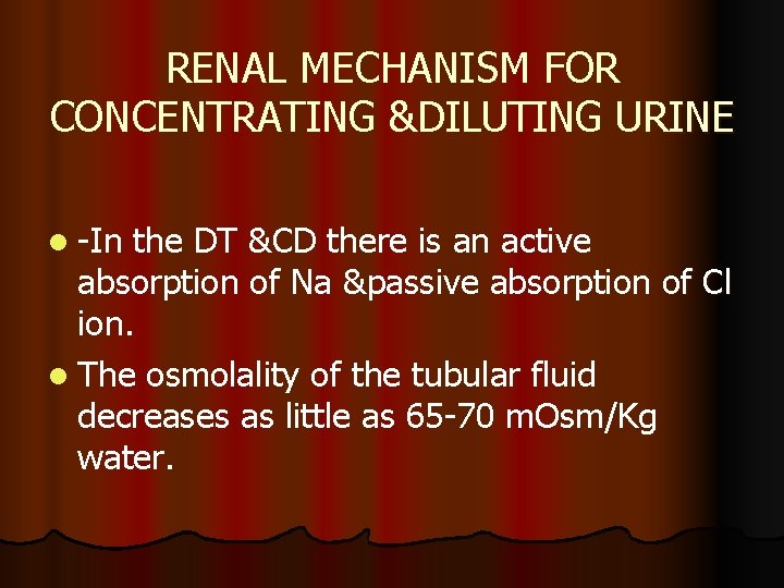 RENAL MECHANISM FOR CONCENTRATING &DILUTING URINE l -In the DT &CD there is an