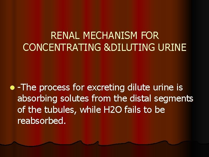 RENAL MECHANISM FOR CONCENTRATING &DILUTING URINE l -The process for excreting dilute urine is