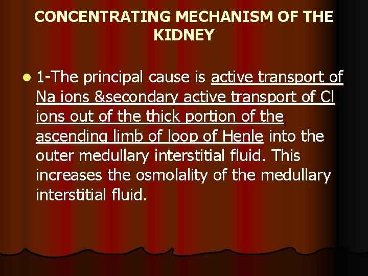 CONCENTRATING MECHANISM OF THE KIDNEY l 1 -The principal cause is active transport of