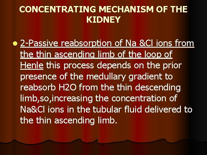 CONCENTRATING MECHANISM OF THE KIDNEY l 2 -Passive reabsorption of Na &Cl ions from