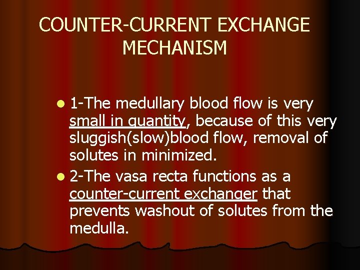COUNTER-CURRENT EXCHANGE MECHANISM l 1 -The medullary blood flow is very small in quantity,