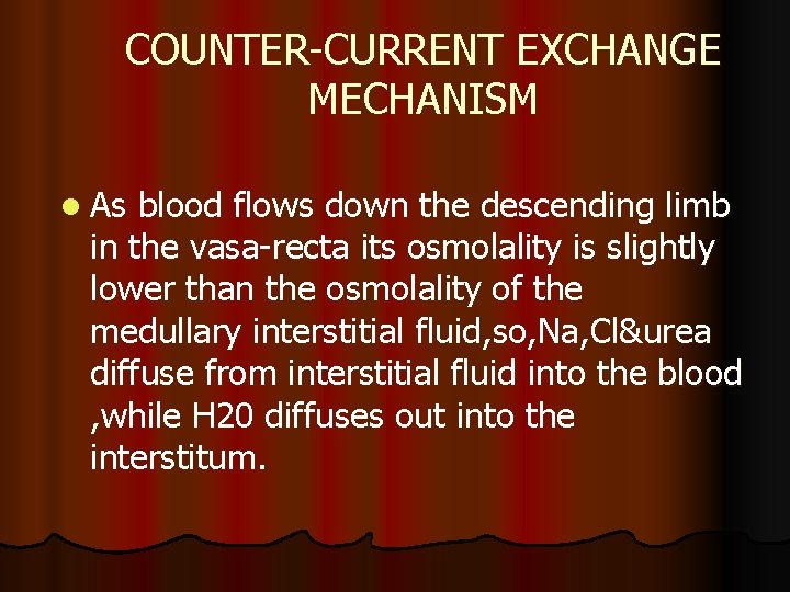 COUNTER-CURRENT EXCHANGE MECHANISM l As blood flows down the descending limb in the vasa-recta