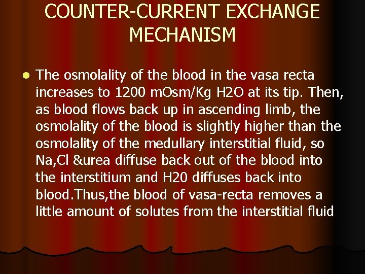 COUNTER-CURRENT EXCHANGE MECHANISM l The osmolality of the blood in the vasa recta increases