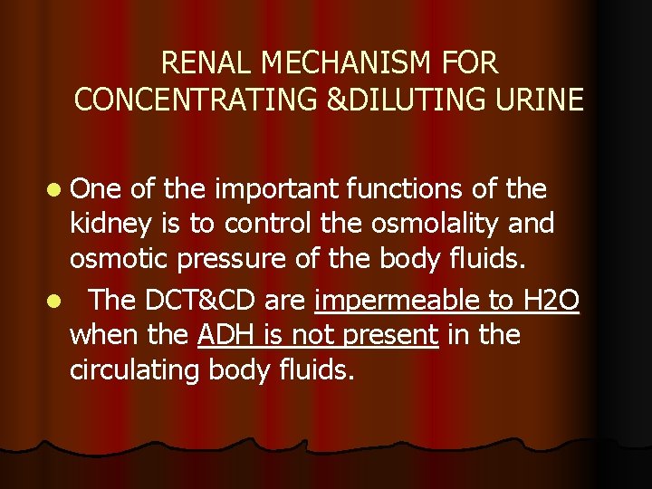 RENAL MECHANISM FOR CONCENTRATING &DILUTING URINE l One of the important functions of the