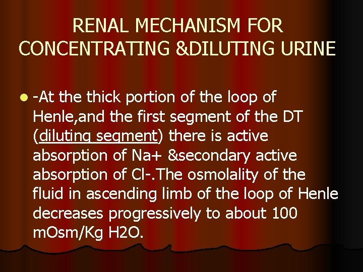 RENAL MECHANISM FOR CONCENTRATING &DILUTING URINE l -At the thick portion of the loop