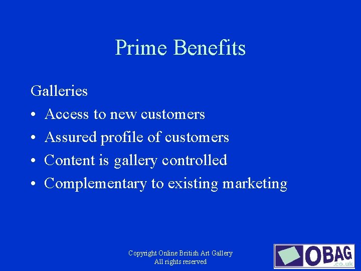 Prime Benefits Galleries • Access to new customers • Assured profile of customers •