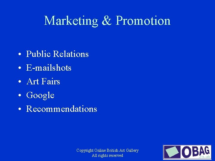 Marketing & Promotion • • • Public Relations E-mailshots Art Fairs Google Recommendations Copyright