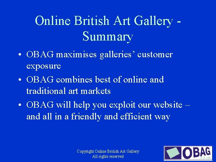 Online British Art Gallery Summary • OBAG maximises galleries’ customer exposure • OBAG combines