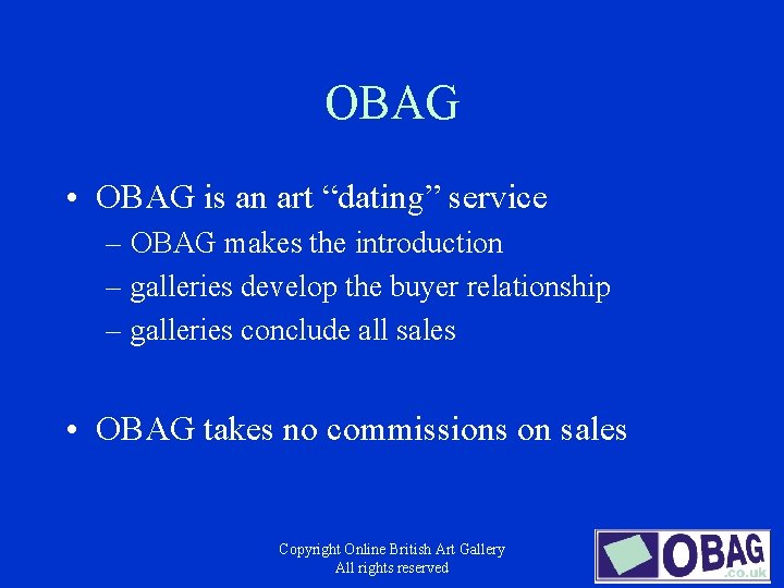 OBAG • OBAG is an art “dating” service – OBAG makes the introduction –