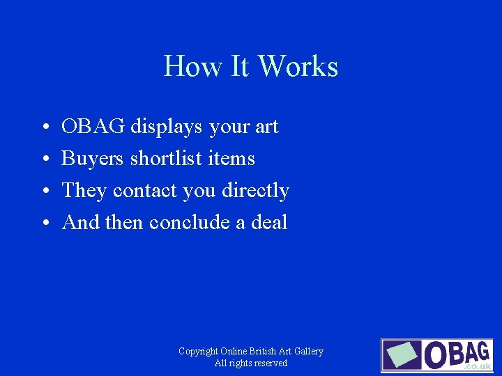 How It Works • • OBAG displays your art Buyers shortlist items They contact