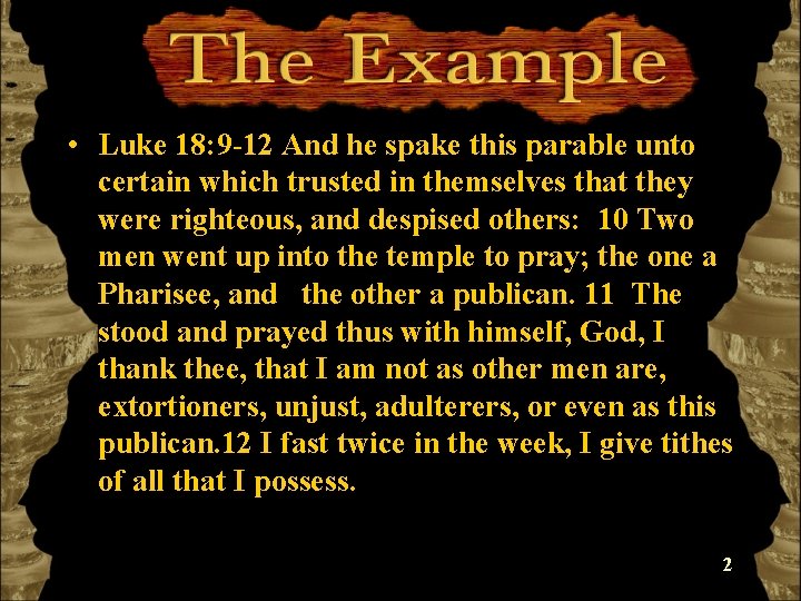  • Luke 18: 9 -12 And he spake this parable unto certain which