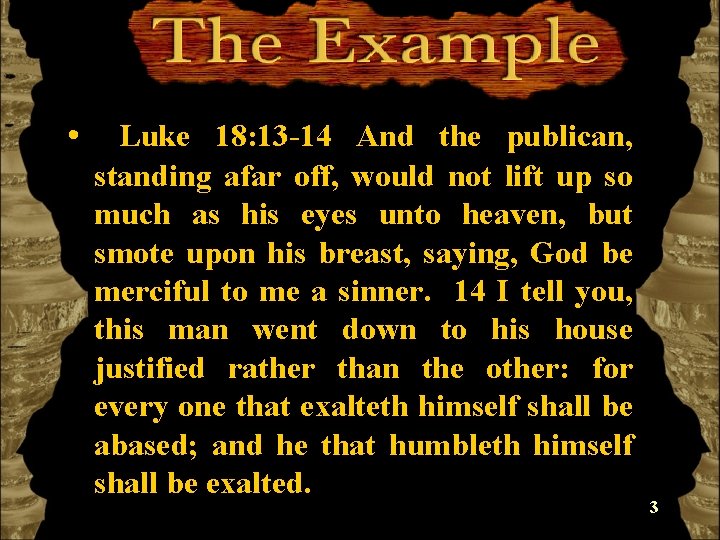  • Luke 18: 13 -14 And the publican, standing afar off, would not