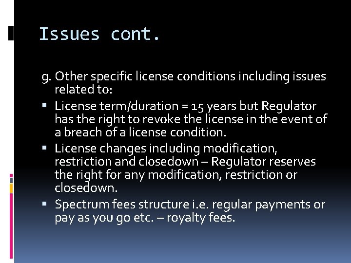 Issues cont. g. Other specific license conditions including issues related to: License term/duration =