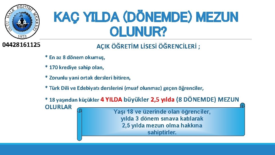 KAÇ YILDA (DÖNEMDE) MEZUN OLUNUR? 04428161125 AÇIK ÖĞRETİM LİSESİ ÖĞRENCİLERİ ; * En az