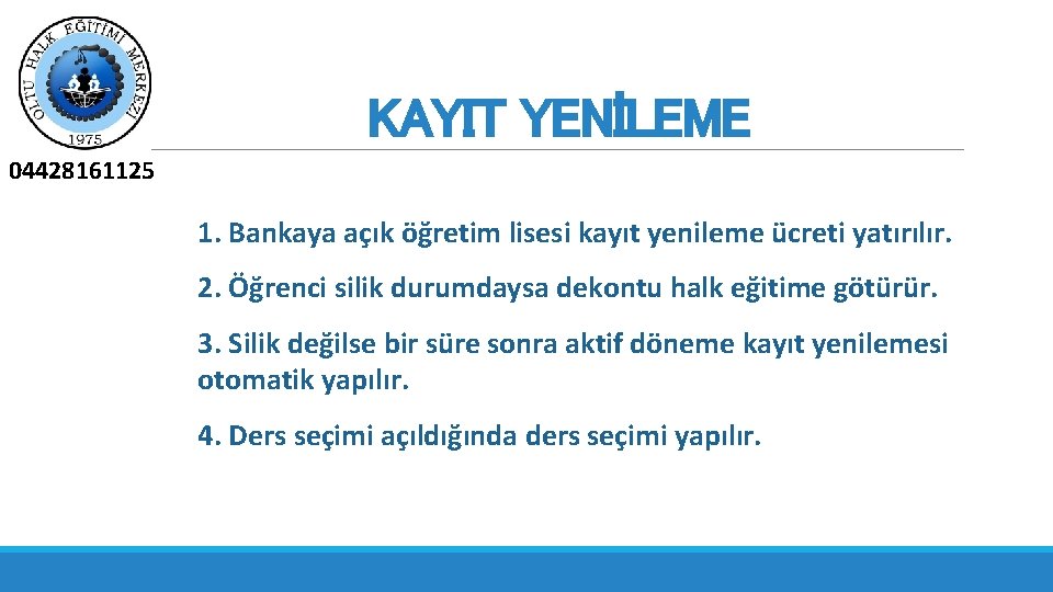 KAYIT YENİLEME 04428161125 1. Bankaya açık öğretim lisesi kayıt yenileme ücreti yatırılır. 2. Öğrenci