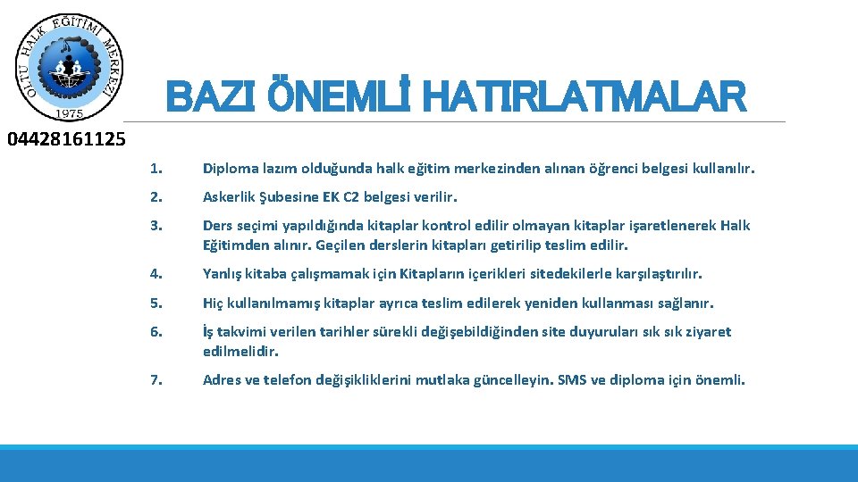 BAZI ÖNEMLİ HATIRLATMALAR 04428161125 1. Diploma lazım olduğunda halk eğitim merkezinden alınan öğrenci belgesi