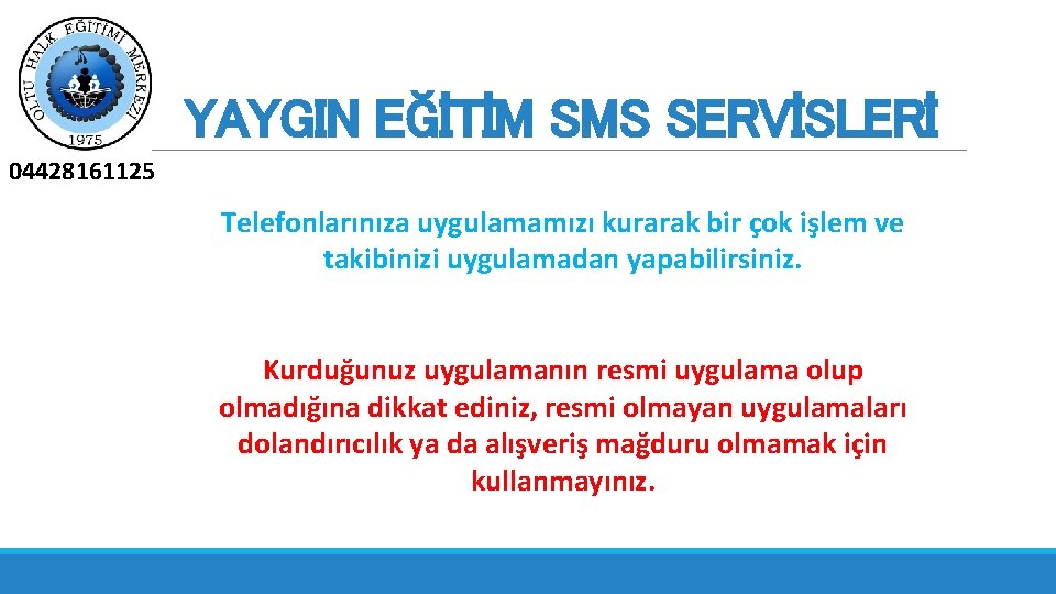 YAYGIN EĞİTİM SMS SERVİSLERİ 04428161125 Telefonlarınıza uygulamamızı kurarak bir çok işlem ve takibinizi uygulamadan