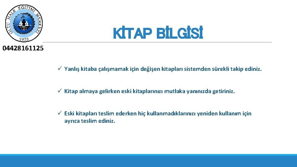 KİTAP BİLGİSİ 04428161125 ü Yanlış kitaba çalışmamak için değişen kitapları sistemden sürekli takip ediniz.